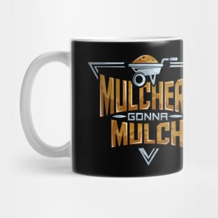 Funny Mulchers Gonna Mulch Gardening Love Plants Mug